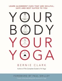 cover of the book Your Body, Your Yoga: Learn Alignment Cues That Are Skillful, Safe, and Best Suited to You