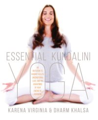 cover of the book Essential Kundalini Yoga: An Invitation to Radiant Health, Unconditional Love, and the Awakening of Your Energetic Potential