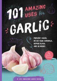 cover of the book 101 Amazing Uses for Garlic