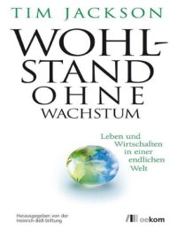 cover of the book Wohlstand ohne Wachstum: Leben und Wirtschaften in einer endlichen Welt