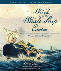 cover of the book Wreck of the Whale Ship Essex: The Complete Illustrated Edition: The Extraordinary and Distressing Memoir That Inspired Herman Melville’s Moby-Dick