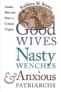 cover of the book Good Wives, Nasty Wenches, and Anxious Patriarchs: Gender, Race, and Power in Colonial Virginia