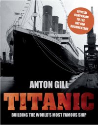 cover of the book Titanic: Building the World’s Most Famous Ship