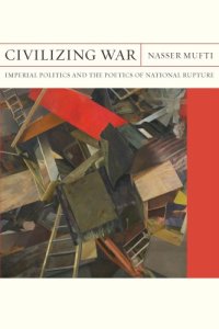 cover of the book Civilizing War: Imperial Politics and the Poetics of National Rupture