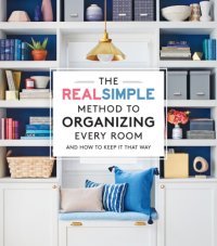 cover of the book The Real Simple Method to Organizing Every Room: And How to Keep It That Way