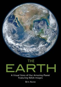 cover of the book The Earth: A Visual Story of Our Amazing Planet Featuring NASA Images