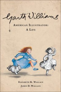 cover of the book Garth Williams, American Illustrator: A Life