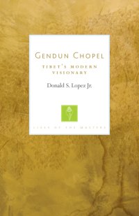 cover of the book Gendun Chopel: Tibet’s Modern Visionary (Lives of the Masters)