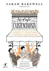 cover of the book No café existencialista - O retrato da época em que a filosofia, a sensualidade e a rebeldia andavam juntas