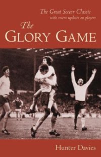 cover of the book The Glory Game: The New Edition of the British Football Classic