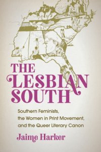 cover of the book The Lesbian South: Southern Feminists, the Women in Print Movement, and the Queer Literary Canon