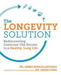 cover of the book The Longevity Solution: Rediscovering Centuries-Old Secrets to a Healthy, Long Life