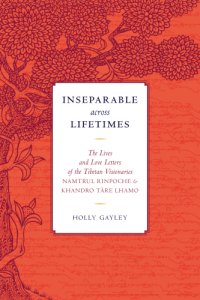 cover of the book Inseparable across Lifetimes: The Lives and Love Letters of the Tibetan Visionaries Namtrul Rinpoche and Khandro Tare Lhamo