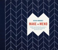 cover of the book Make and Mend: Sashiko-Inspired Embroidery Projects to Customize and Repair Textiles and Decorate Your Home