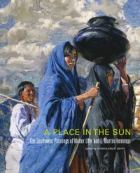 cover of the book A Place in the Sun: The Southwest Paintings of Walter Ufer and E. Martin Hennings