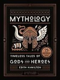 cover of the book Mythology : Timeless Tales of Gods and Heroes, Deluxe Illustrated Edition.