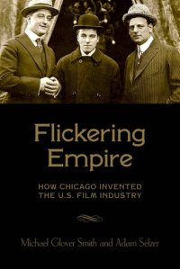 cover of the book Flickering Empire: How Chicago Invented the U.S. Film Industry