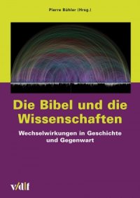 cover of the book Die Bibel und die Wissenschaften. Wechselwirkungen in Geschichte und Gegenwart