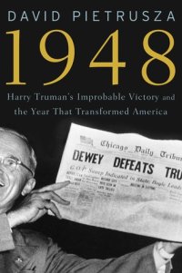 cover of the book 1948: Harry Truman’s Improbable Victory and the Year that Transformed America