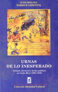 cover of the book Urnas de lo inesperado. Fraude electoral y lucha política en Costa Rica (1901-1948)