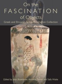 cover of the book On the Fascination of Objects: Greek and Etruscan Art in the Shefton Collection