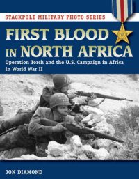 cover of the book First Blood in North Africa: Operation Torch and the U.S. Campaign in Africa in WWII