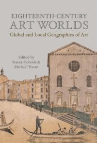 cover of the book Eighteenth-Century Art Worlds: Global and Local Geographies of Art