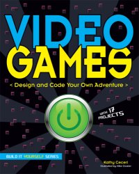 cover of the book Video Games: Design and Code Your Own Adventure