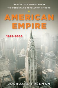 cover of the book American Empire: The Rise of a Global Power, the Democratic Revolution at Home 1945—2000