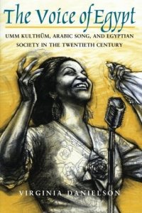 cover of the book The Voice of Egypt: Umm Kulthum, Arabic Song, and Egyptian Society in the Twentieth Century