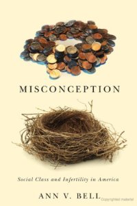 cover of the book Misconception: Social Class and Infertility in America