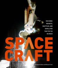 cover of the book Spacecraft: 100 Iconic Rockets, Shuttles, and Satellites That Put Us in Space