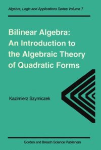 cover of the book Bilinear Algebra: An Introduction to the Algebraic Theory of Quadratic Forms