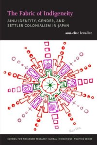 cover of the book The Fabric of Indigeneity: Ainu Identity, Gender, and Settler Colonialism in Japan