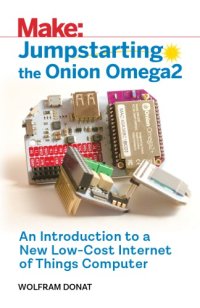 cover of the book Jumpstarting the Onion Omega2: An Introduction to a New Low-Cost Internet of Things Computer