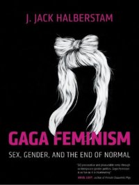 cover of the book Gaga Feminism: Sex, Gender, and the End of Normal