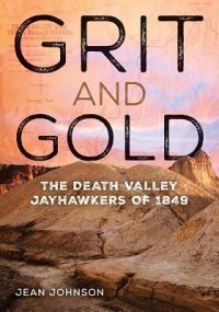 cover of the book Grit and Gold: The Death Valley Jayhawkers of 1849