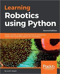 cover of the book Learning Robotics using Python: Design, simulate, program, and prototype an autonomous mobile robot using ROS, OpenCV, PCL, and Python