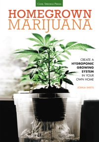 cover of the book Homegrown Marijuana: Create a Hydroponic Growing System in Your Own Home