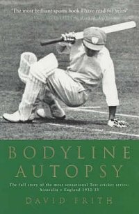 cover of the book Bodyline Autopsy: The Full Story of the Most Sensational Test Cricket Series—England Vs. Australia, 1932–33