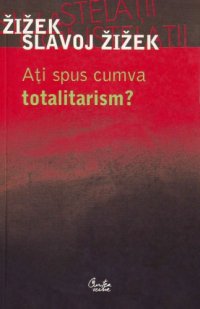 cover of the book Ați spus cumva totalitarism?