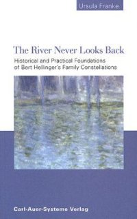 cover of the book The River Never Looks Back: Historical and Practical Foundations of Bert Hellinger’s Family Constellations