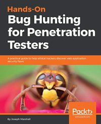 cover of the book Hands-On Bug Hunting for Penetration Testers: A practical guide to help ethical hackers discover web application security flaws