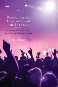 cover of the book Pornography, Ideology, and the Internet: A Japanese Adult Video Actress in Mainland China