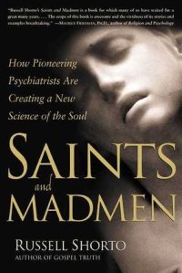 cover of the book Saints and Madmen: How Pioneering Psychiatrists Are Creating a New Science of the Soul