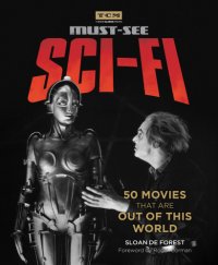 cover of the book Must-See Sci-Fi: 50 Movies That Are Out of This World