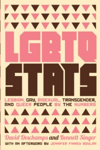 cover of the book LGBTQ Stats: Lesbian, Gay, Bisexual, Transgender, and Queer People by the Numbers