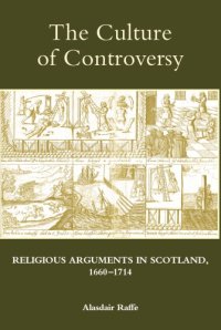 cover of the book The Culture of Controversy: Religious Arguments in Scotland, 1660-1714