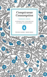 cover of the book Conspicuous Consumption: Unproduction Consumption of Goods Is Honourable