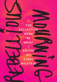 cover of the book Rebellious Mourning: The Collective Work of Grief